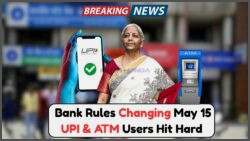 How New Bank Rules from May 15 Will Impact Your ATM, Cheque, and UPI Limits